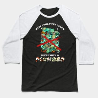 Keep your pipes clean Baseball T-Shirt